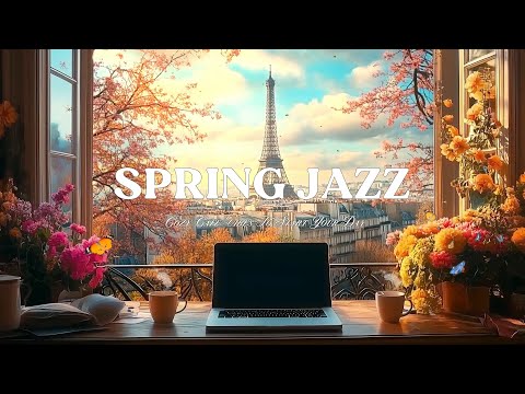 Parisian Morning with Spring Jazz – Cozy Cafe Vibes to Start Your Day with Coffee and Smooth Jazz