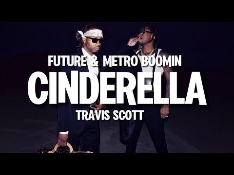 Cinderella - Future, Metro Boomin ft Travis Scott (lyrics)