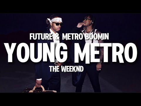 Young Metro - Future, Metro Boomin ft The Weeknd (lyrics)