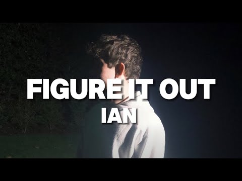 Figure It Out - ​ian (lyrics)