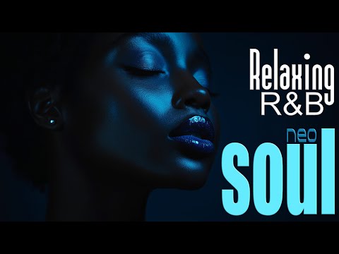 Neo Soul Vibes Smooth & Chill R&B Mix for Relaxing Nights