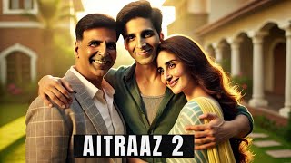 Aitraaz 2 | Akshay kumar | Kareena Kapoor | Deepika