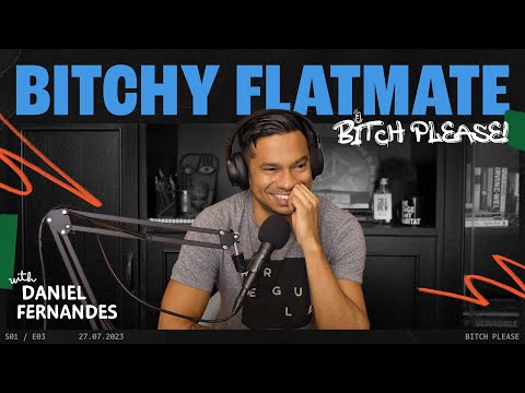 B*tchy Flatmate | B*tch Please! With Daniel Fernandes | Ep 3