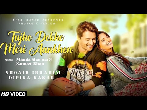 Tujhe Dekhen Meri Aankhen | Dipika K Ibrahim, Shoaib Ibrahim | Mamta Sharma, Sameer Khan