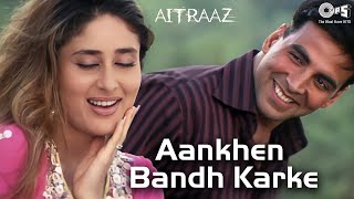 Aankhen Bandh Karke | Aitraaz | Akshay Kumar, Kareena Kapoor | Udit Narayan, Alka Yagnik |Hindi Hits