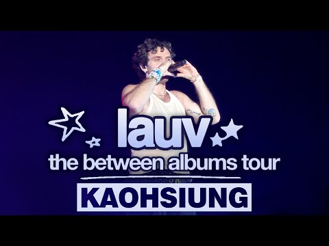 《LAUV》The Between Albums Tour in Kaohsiung 高雄演唱會