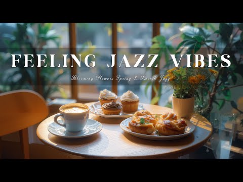 Blooming Flowers Spring & Smooth Jazz – Enjoying Breakfast & Feeling the Jazz Vibes With Warm Coffee