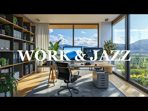 Jazz & Work ||  Office Jazz Music For A Refreshing Spirit, Positive Energy For Better Work