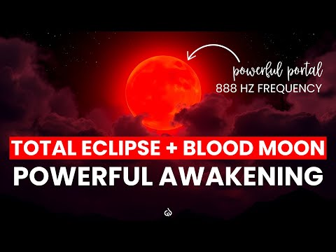 Total Lunar Eclipse March 2025 : 888 Hz + Blood Moon Energy to Manifest Your Desires