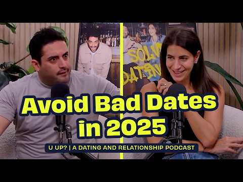 Spot Red Flags & Avoid Bad Dates In 2025 || U Up? Podcast || Ep. 619