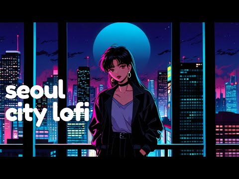 Seoul City LOFI is the BEST Music for Chill Nights