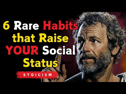 6 Rare HABITS that RAISE Your SOCIAL STATUS ~ Stoic Philosophy