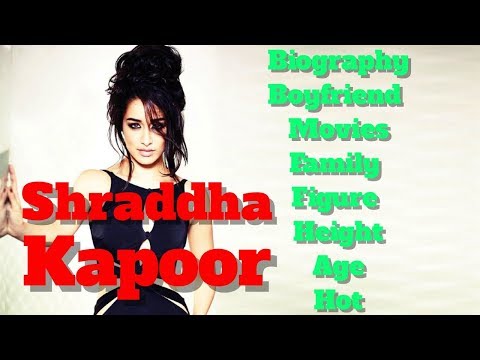 Shraddha Kapoor Biography | Age | Family | Boyfriend | Movies | Hot Figure and Height