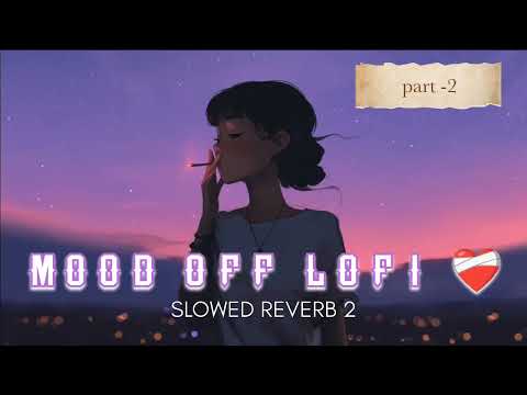 Mood Off | lofi song | (Slowed And Reverb) | Arjitsingh | part 2