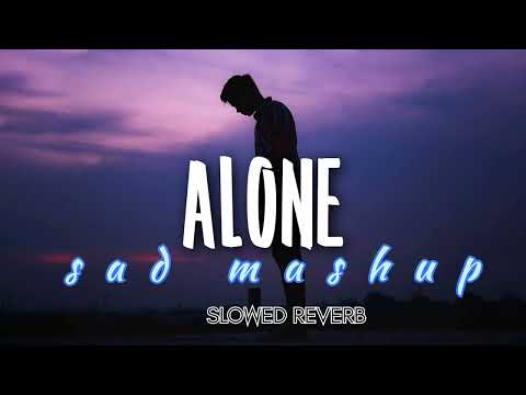 Alone Sad mashup [Slowed+Reverd] Song |Lofi Hits | Lofi | Chill Beats |#sadsong #lofi #alonesong 💔🎧🥀