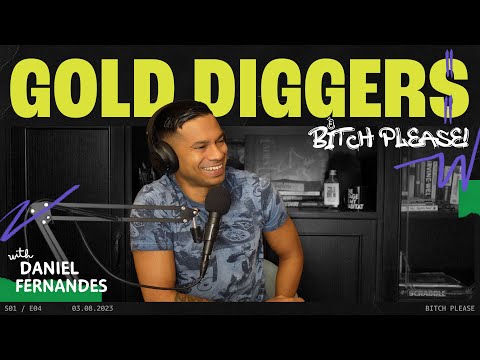 Gold Diggers | B*tch Please! With Daniel Fernandes | Ep 4