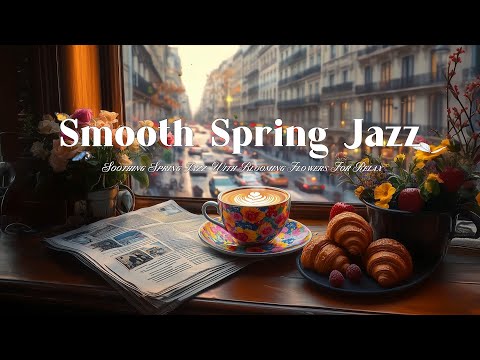 Smooth Coffee Shop Ambience and Peaceful Days – Soothing Spring Jazz with Blooming Flowers for Relax