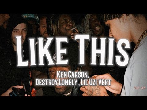 Like This - Ken Carson(ft Destroy Lonely & Lil Uzi Vert)(lyrics)