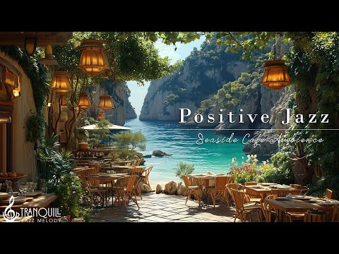 Positive Jazz at Seaside Cafe Ambience | Morning Tranquill Jazz for a Peaceful New Day, Summer Vibes