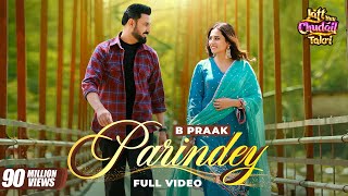 Parindey - B Praak | Gippy Grewal, Sargun Mehta & Roopi Gill | Avvy Sra | Latest Punjabi Songs 2024