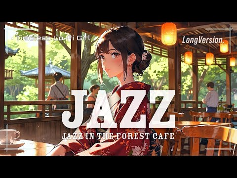 [Cafe in the depths of the forest ✕ Forest Jazz] Relaxing jazz | Timeless Lo-Fi Girl