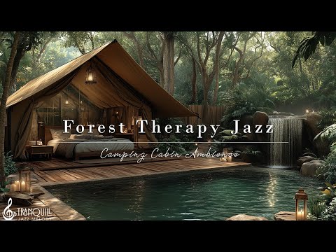 Tranquill Jazz & Forest Therapy | Soothing Camping Retreat with Relaxing Jazz for a Fresh Start