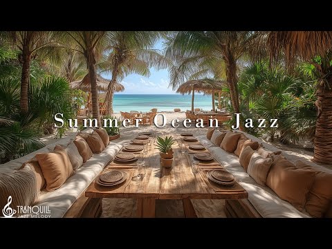 Summer Morning Ocean Jazz | Romanticize Your Life with Tranquill Jazz Melody & Ocean Waves To Relax