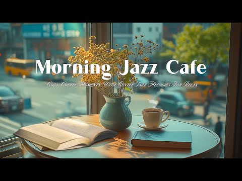 Cozy Coffee Moments with Gentle Jazz Melodies for Relax – Soothing Spring Sunlit Morning Jazz Cafe